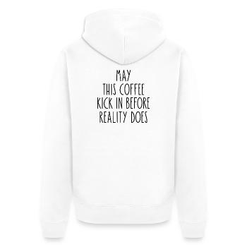 May This Coffee Kick In Before Reality Does - Unisex Premium Organic Zip Hoodie - white - Back - Thijin (182cm)