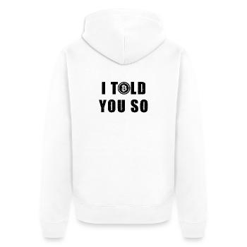 I Told You So - Bitcoin Saying Hodl BTC Gift - Unisex Premium Organic Zip Hoodie - white - Back - Thijin (182cm)