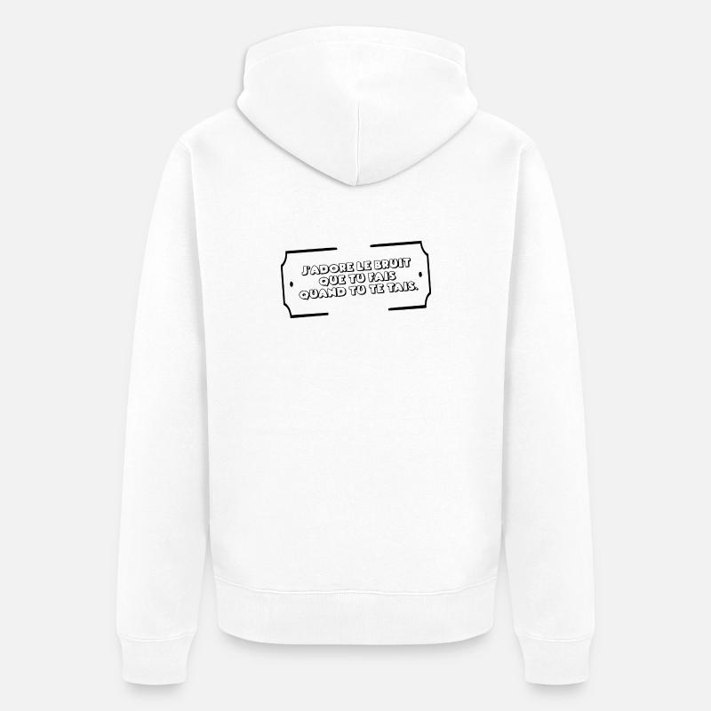 J"adore le bruit que tu fais quand tu te tais - Veste à capuche bio Premium Unisexe - blanc