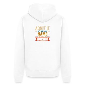 Gib es zu: Das Leben ohne Namen wäre langweilig - Unisex Premium Bio Zip Hoodie - Weiß - Hinten - Thijin (182cm)