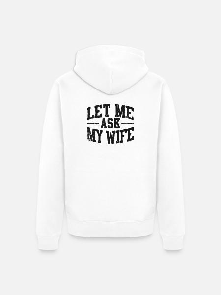 Lass mich meine Frau fragen - Unisex Premium Bio Zip Hoodie - Weiß