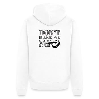 Don't Make Me Get My Banjo - Unisex Premium Organic Zip Hoodie - white - Back - Thijin (182cm)