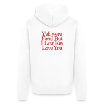 Yall Were Feral But I Low Key Love You - Unisex Premium Organic Zip Hoodie - white - Back - Thijin (182cm)