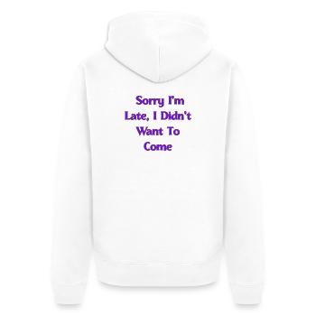 Entschuldigung, dass ich zu spät bin, ich wollte nicht kommen | Lustiger Sarc - Unisex Premium Bio Zip Hoodie - Weiß - Hinten - Thijin (182cm)