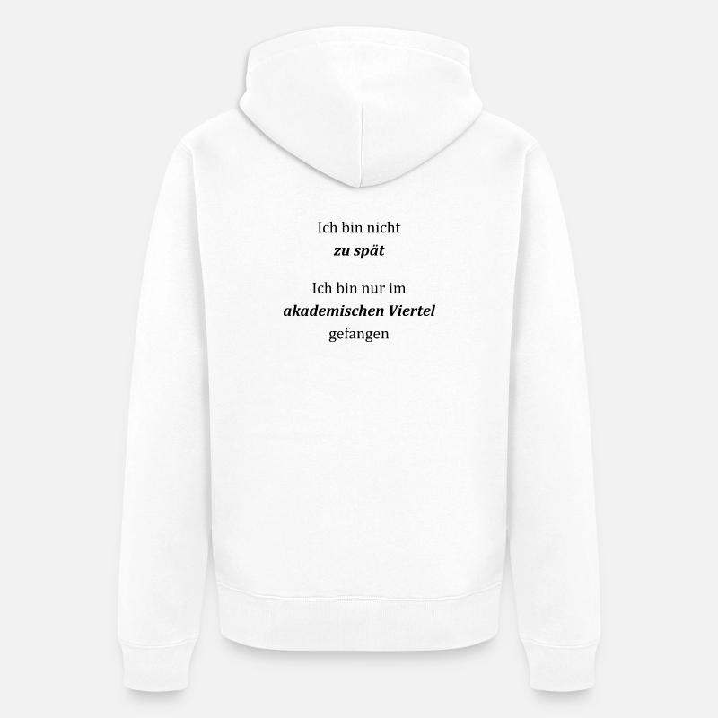 Unispruch "Ich bin nicht zu spät" Studenten - Unisex Premium Bio Zip Hoodie - Weiß