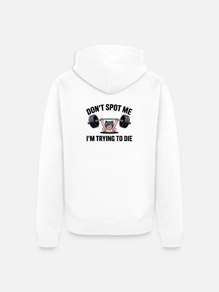 Don't spot me, I'm trying to die - Funny Gym Cat - Unisex Premium Organic Zip Hoodie - white