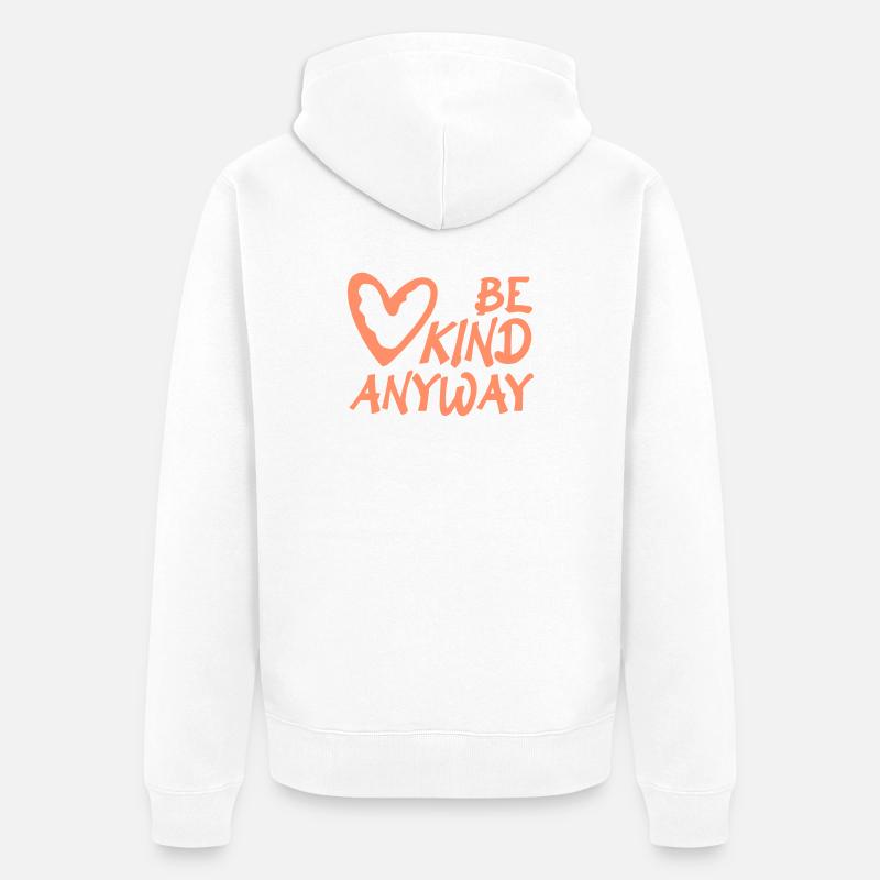 Be Kind Anyway Freundlichkeit Statement Spruch - Unisex Premium Bio Zip Hoodie - Weiß