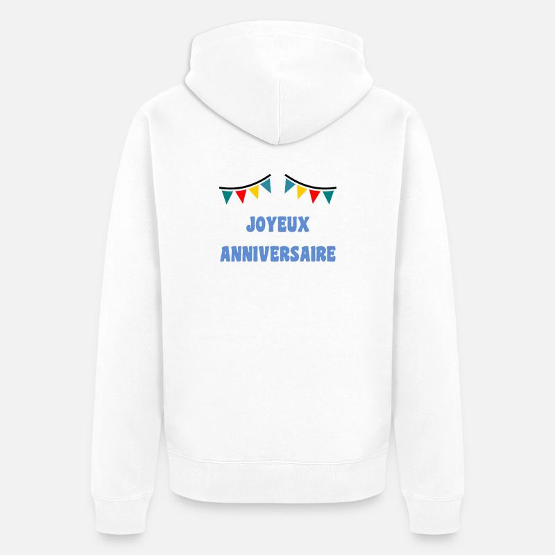 ANNIVERSAIRE. HAPPY BIRTHDAY. JOYEUX ANNIVERSAIRE. - Veste à capuche bio Premium Unisexe - blanc