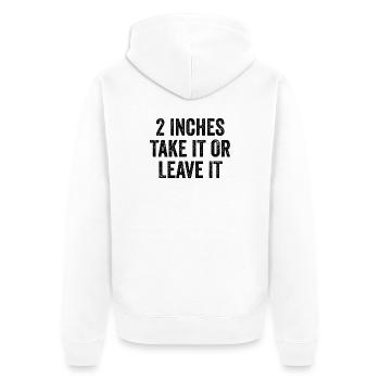 2 Inches – Take It Or Leave It – Embarrassing Men - Unisex Premium Organic Zip Hoodie - white - Back - Thijin (182cm)