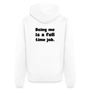 Being Me Is A Full Time Job Humor Zitat - Unisex Premium Bio Zip Hoodie - Weiß - Hinten - Thijin (182cm)