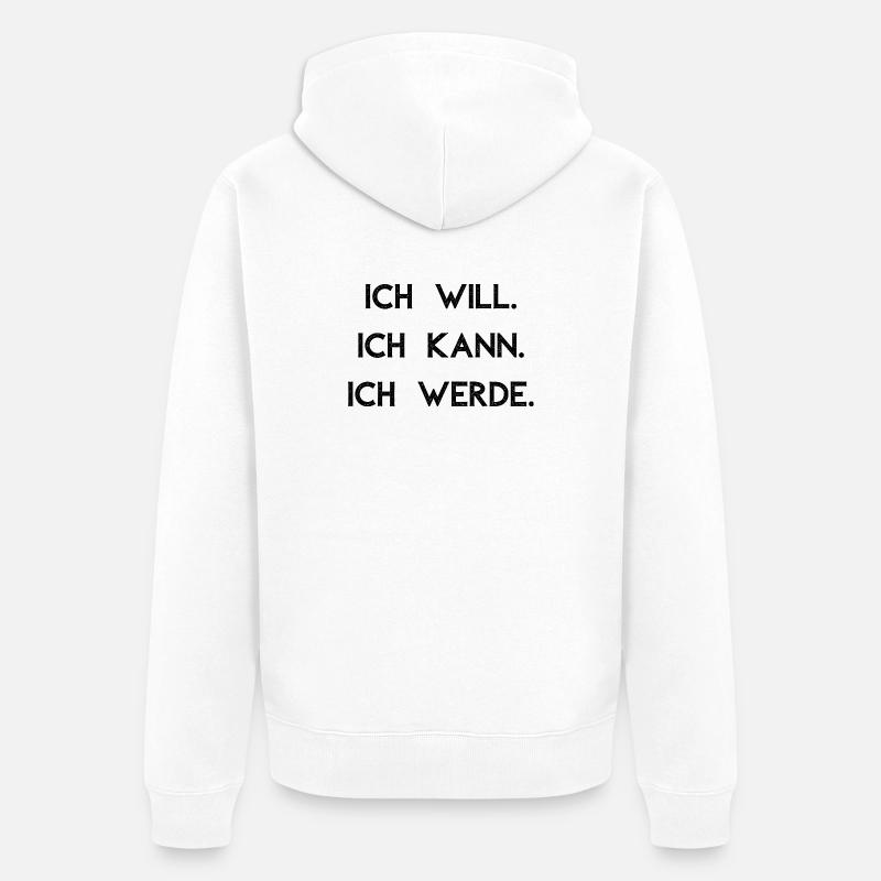 Ich will ich kann ich werde - Unisex Premium Bio Zip Hoodie - Weiß