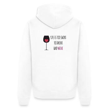 Life is Too Short To Drink. Bad Wine - Unisex Premium Organic Zip Hoodie - white - Back - Thijin (182cm)
