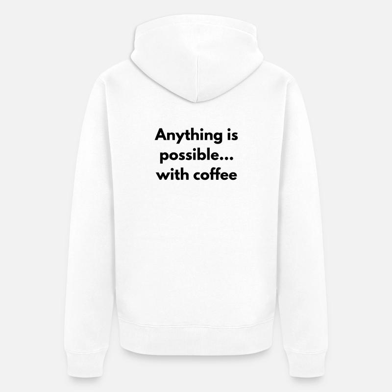 anything is possible with coffee  - Veste à capuche bio Premium Unisexe - blanc
