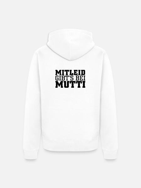 Mitleid gib's bei Mutti - Unisex Premium Bio Zip Hoodie - Weiß