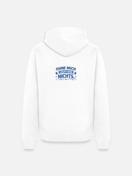 Ohne mich läuft hier nichts. - Unisex Premium Bio Zip Hoodie - Weiß