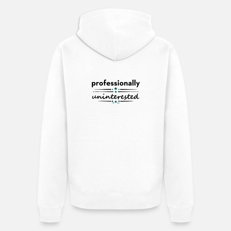 Professionnellement désintéressé – Dicton sarcastique - Veste à capuche bio Premium Unisexe - blanc