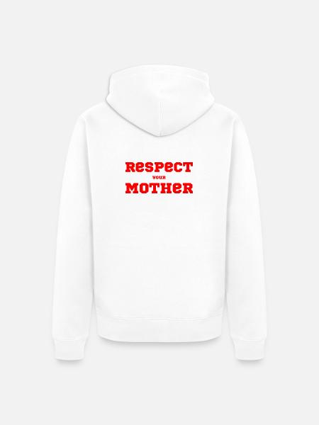 Respect Your Mother – Spruch - Unisex Premium Bio Zip Hoodie - Weiß