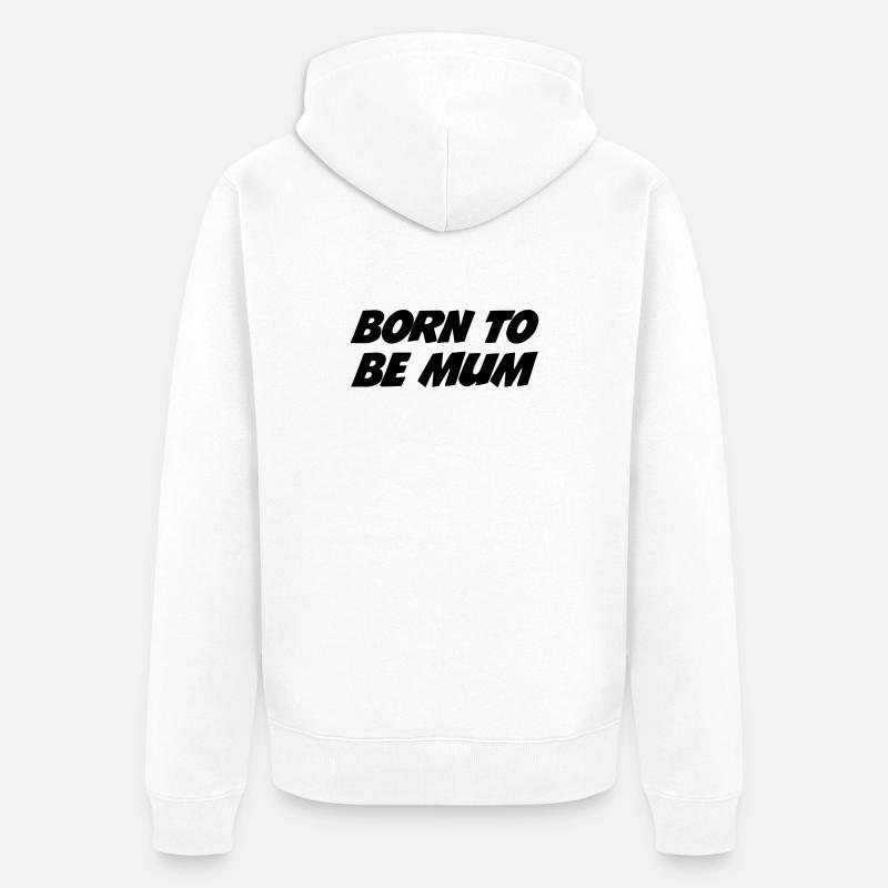 Geboren, um Mutter zu sein - Unisex Premium Bio Zip Hoodie - Weiß