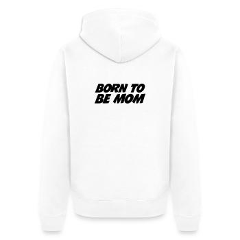 Born to be a mom - Unisex Premium Organic Zip Hoodie - white - Back - Thijin (182cm)