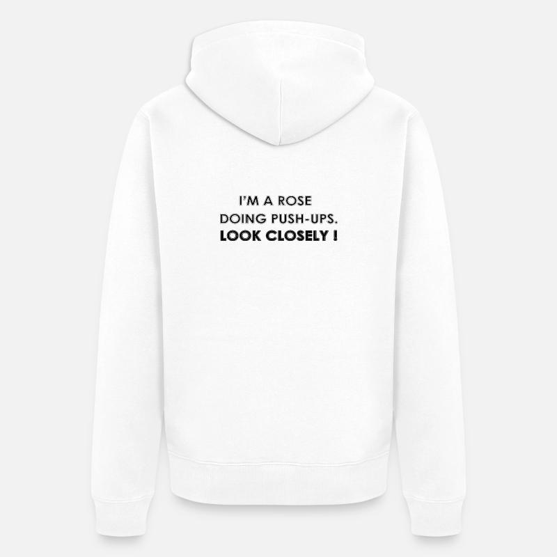 I’M A ROSE DOING PUSH-UPS - Veste à capuche bio Premium Unisexe - blanc