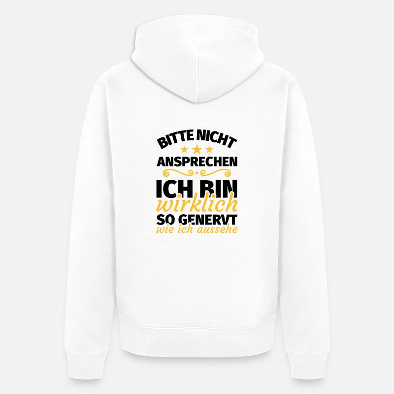 bitte nicht ansprechen ich bin wirklich so genervt - Unisex Premium Bio Zip Hoodie - Weiß