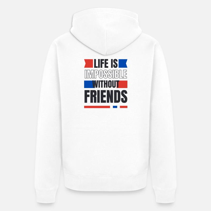 Ein Leben ohne Freunde unmöglich - Unisex Premium Bio Zip Hoodie - Weiß