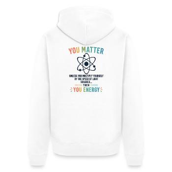 Funny Science Gift You Matter Motivation - Unisex Premium Organic Zip Hoodie - white - Back - Thijin (182cm)