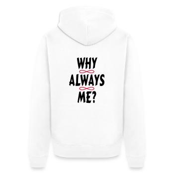 WHY ALWAYS ME? - Unisex Premium Organic Zip Hoodie - white - Back - Thijin (182cm)