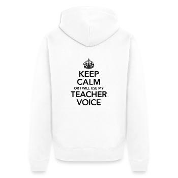 Keep Calm Or I Will Use My Teacher Voice - Unisex Premium Bio Zip Hoodie - Weiß - Hinten - Thijin (182cm)
