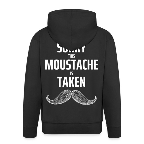 Sorry thie Moustache is taken Geschenk - Männer Premium Kapuzenjacke