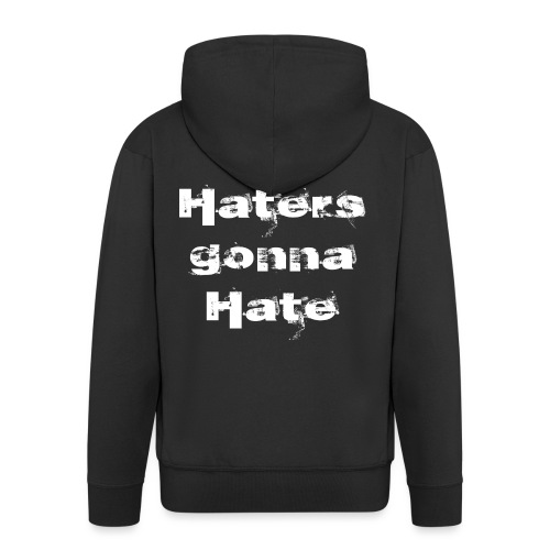Haters gonna hate | Biały napis - Rozpinana bluza męska z kapturem Premium