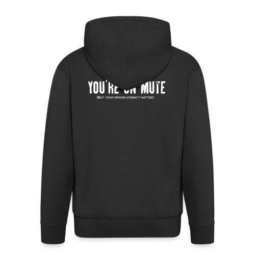 You're on mute - Men's Premium Hooded Jacket