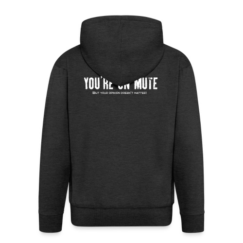 You're on mute - Men's Premium Hooded Jacket
