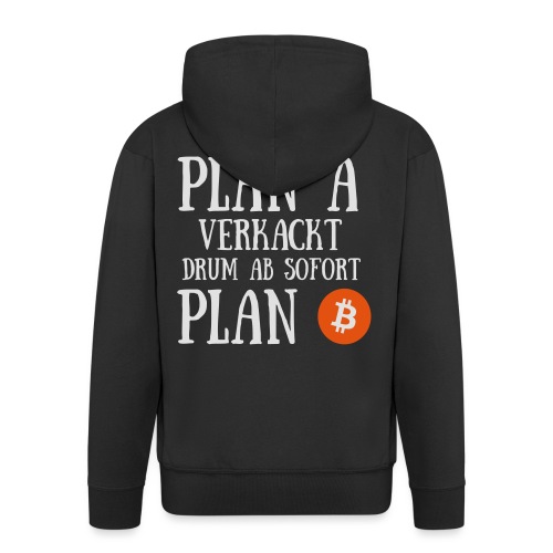 Plan A verkackt, drum ab sofort Plan Bitcoin - Männer Premium Kapuzenjacke