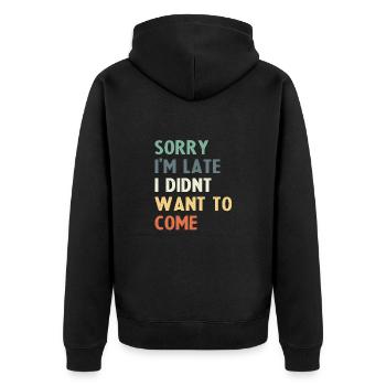 Tut mir leid, dass ich zu spät komme, ich wollte nicht kommen - Unisex Premium Bio Zip Hoodie - Schwarz - Hinten - Nico (187cm)