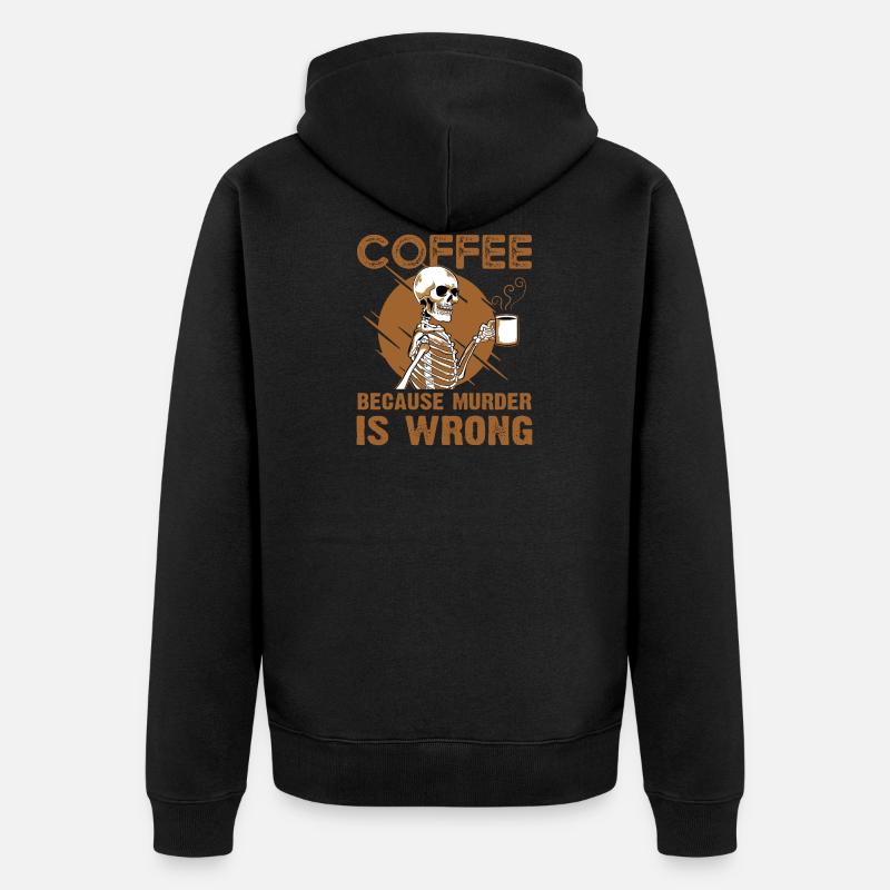 Coffee Because Murder Is Wrong - Unisex Premium Bio Zip Hoodie - Schwarz