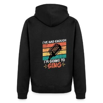Singer I've had enough, I'll go sing now - Unisex Premium Organic Zip Hoodie - black - Back - Nico (187cm)