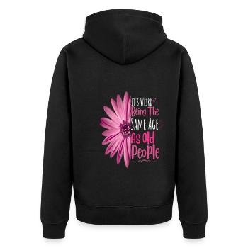 It's Weird Being The Same Age As Old People Flower - Unisex Premium Organic Zip Hoodie - black - Back - Nico (187cm)