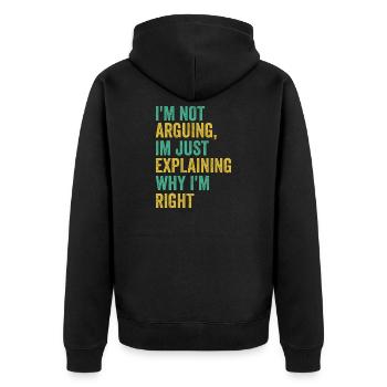 I'm not arguing I'm just right Humor Sarcas - Unisex Premium Organic Zip Hoodie - black - Back - Nico (187cm)