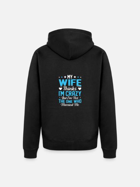 Crazy Wife Husband Gift Funny - Unisex Premium Organic Zip Hoodie - black