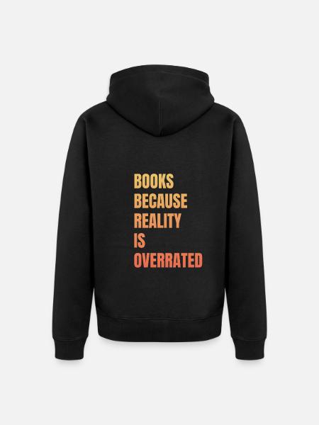 Books because reality is overrated - Unisex Premium Organic Zip Hoodie - black