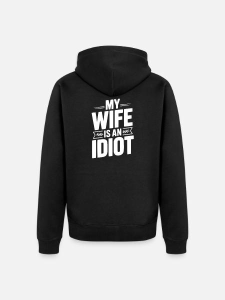 Meine Frau ist eine Idiotin - Unisex Premium Bio Zip Hoodie - Schwarz