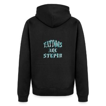 Tattoos Are Stupid Funny Ink Addict Tattoo For Men - Unisex Premium Organic Zip Hoodie - black - Back - Nico (187cm)