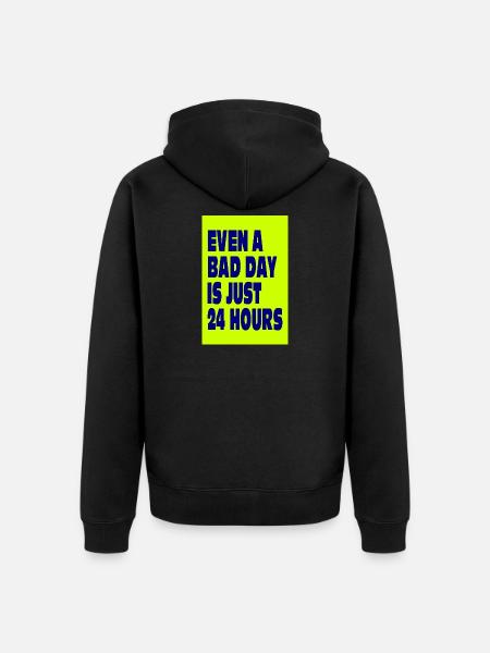 Even a Bad Day Is Just 24 Hours - Unisex Premium Organic Zip Hoodie - black