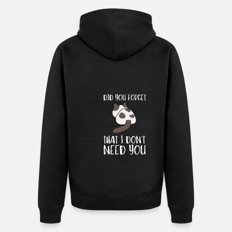 Sarcastic Quote - Did you forget that I dont need - Unisex Premium Bio Zip Hoodie - Schwarz