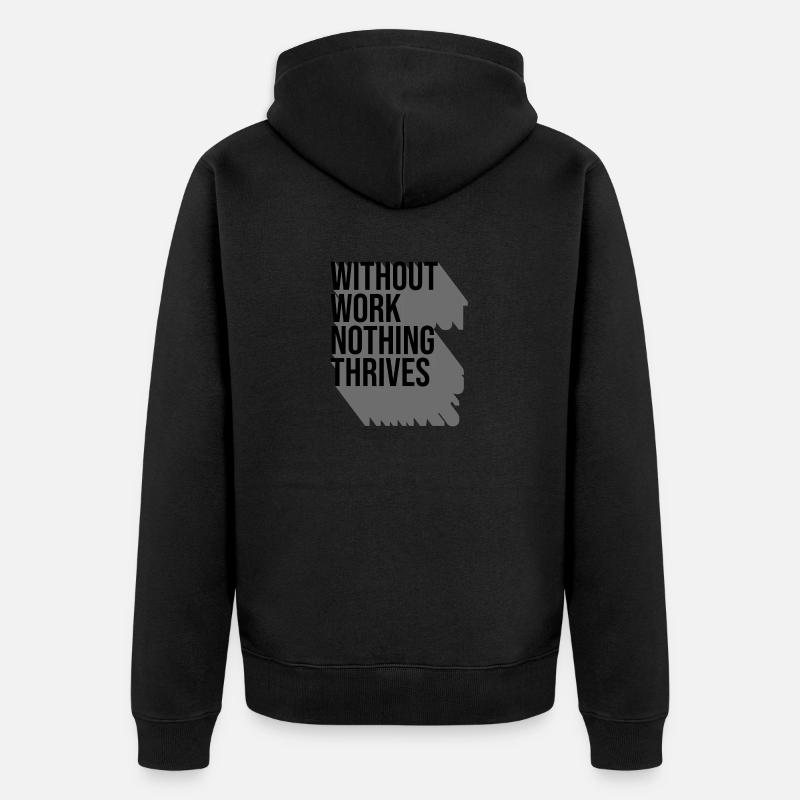 Without Work Nothing Thrives - Veste à capuche bio Premium Unisexe - noir