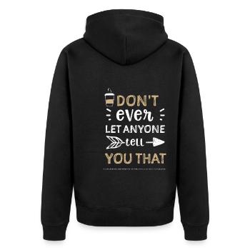 Don't ever let anyone tell you t... - Unisex Premium Organic Zip Hoodie - black - Back - Nico (187cm)