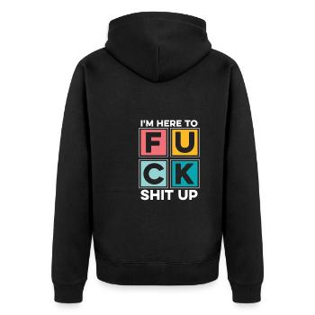 Black Humor Funny In Here To Fuck Shit Up - Unisex Premium Organic Zip Hoodie - black - Back - Nico (187cm)