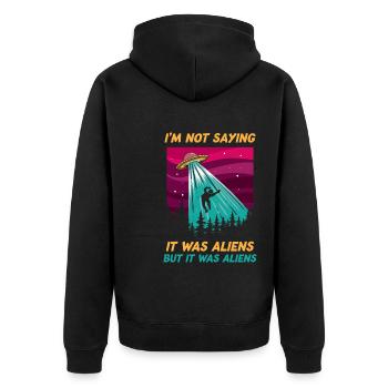 Funny Im Not Saying It Was Aliens Tshirt But It - Unisex Premium Organic Zip Hoodie - black - Back - Nico (187cm)