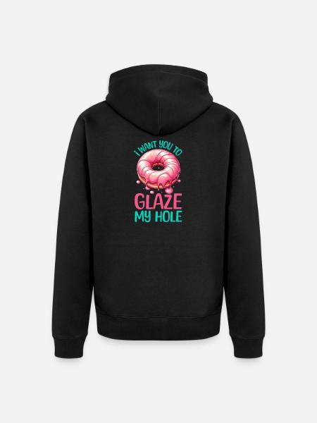 I WANT YOU TO GLAZE MY HOLE - Unisex Premium Organic Zip Hoodie - black